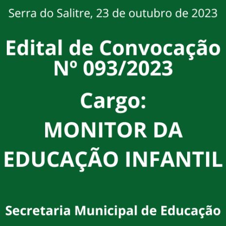 EDITAL DE CONVOCAÇÃO Nº 093/2023 - MONITOR DA EDUCAÇÃO INFANTIL