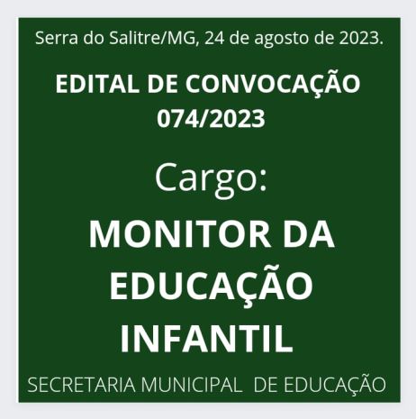 EDITAL DE CONVOCAÇÃO 074/2023 - MONITOR DA EDUCAÇÃO INFANTIL