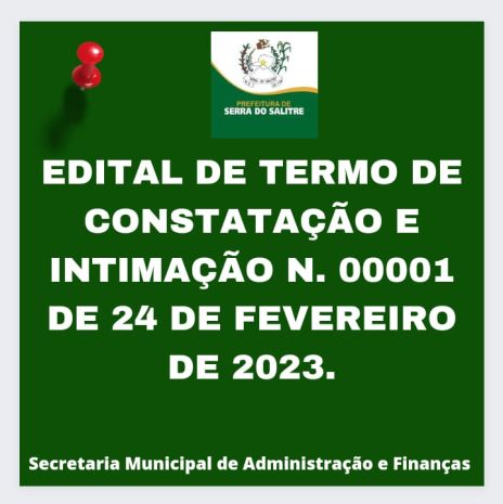 EDITAL DE TERMO DE CONSTATAÇÃO E INTIMAÇÃO Nº 00001 DE 24 DE FEVEREIRO DE 2023