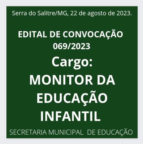 EDITAL DE CONVOCAÇÃO N 069/2023 - MONITOR DA EDUCAÇÃO INFANTIL