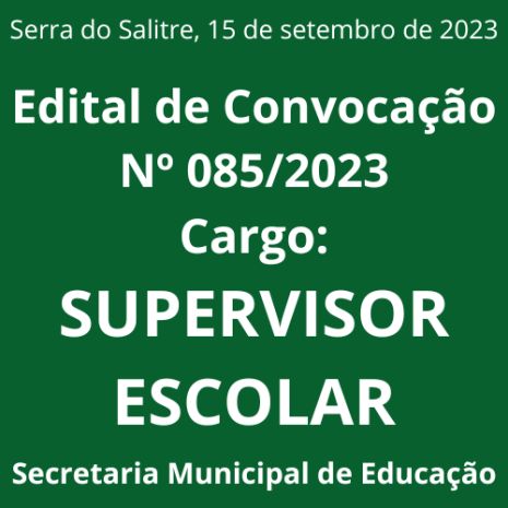 EDITAL DE CONVOCAÇÃO Nº 085/2023 - SUPERVISOR ESCOLAR