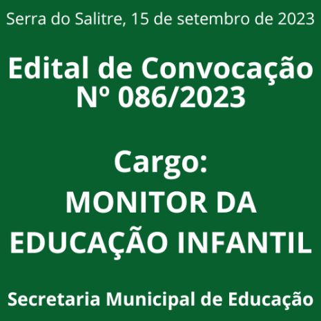 EDITAL DE CONVOCAÇÃO Nº 086/2023 - MONITOR DA EDUCAÇÃO INFANTIL