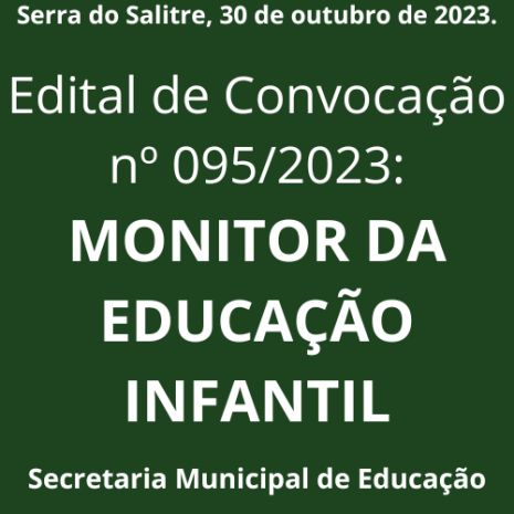 EDITAL DE CONVOCAÇÃO Nº 095/2023 - MONITOR DA EDUCAÇÃO INFANTIL