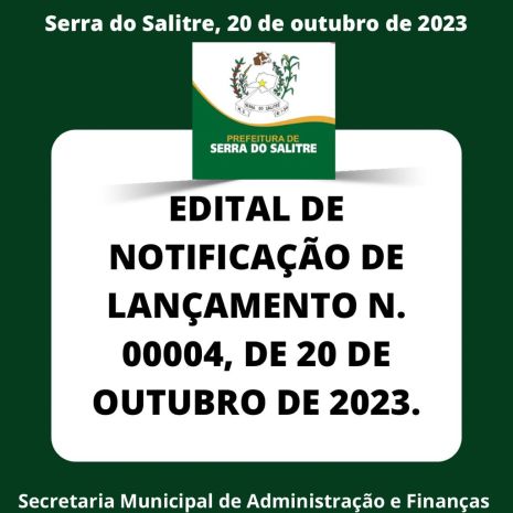 EDITAL DE NOTIFICAÇÃO DE LANÇAMENTO Nº 00004, DE 20 DE OUTUBRO DE 2023.