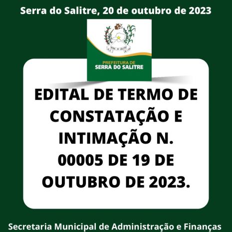 EDITAL DE TERMO DE CONSTATAÇÃO E INTIMAÇÃO Nº 00005, DE 19 DE OUTUBRO DE 2023.